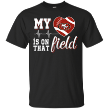 Load image into Gallery viewer, San Francisco 49ers Football My Heart is on that Field T - Shirt For Men