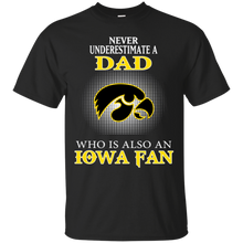 Load image into Gallery viewer, Never Underestimate A Dad Who Is Also A Iowa Fan T - Shirt For Men