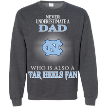 Load image into Gallery viewer, Never Underestimate A Dad Who Is Also A Tar Heels Fan Sweatshirt