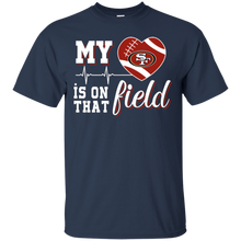 Load image into Gallery viewer, San Francisco 49ers Football My Heart is on that Field T - Shirt For Men