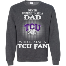 Load image into Gallery viewer, Never Underestimate A Dad Who Is Also A Tcu Fan Sweatshirt