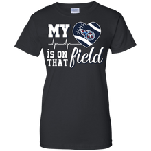 Load image into Gallery viewer, Tennessee Titans Football My Heart is on that Field T-Shirt For Women