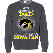 Load image into Gallery viewer, Never Underestimate A Dad Who Is Also A Iowa Fan Sweatshirt