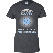 Load image into Gallery viewer, Never Underestimate A Dad Who Is Also A Tar Heels Fan T-Shirt For Women