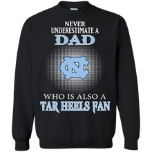 Load image into Gallery viewer, Never Underestimate A Dad Who Is Also A Tar Heels Fan Sweatshirt