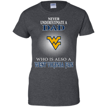Load image into Gallery viewer, Never Underestimate A Dad Who Is Also A West Viginia Fan T-Shirt For Women